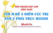 Hai điểm cực trị nằm về hai phía của trục hoành Ox (hàm số bậc 3)? Toán lớp 12 - Hỏi nhanh đáp gọn